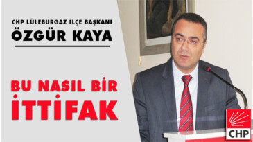 Başkan Kaya “Bu Nasıl Bir İttifak?”