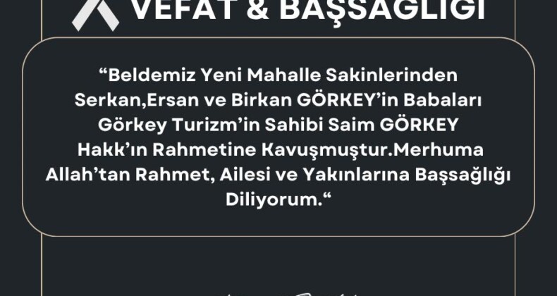 ”Yakınlarına Başsağlığı Diliyorum”